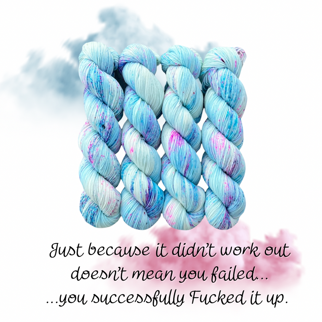 Just because it didn't work out, doesn't mean you failed...you successfully Fucked it up.